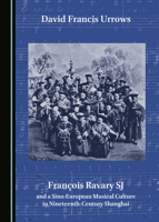 François Ravary SJ and a Sino-European Musical Culture in Nineteenth-Century Shanghai 152757461X Book Cover