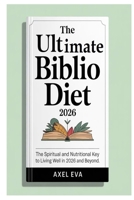 The ultimate Biblio diet 2026: The Spiritual and Nutritional Key to Living Well in 2026 and Beyond. B0FP9RPXTG Book Cover