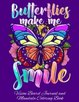 Butterflies Make Me Smile Vision Board Journal and Mandala Coloring Book: Visualization, Gratitude And Positive Affirmations Notebook 1694343200 Book Cover