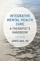 Integrative Mental Health Care: A Therapist's Handbook (Norton Professional Books (Hardcover)) 0393705366 Book Cover