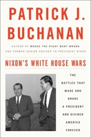 Nixon's White House Wars: The Battles That Made and Broke a President and Divided America Forever 1101902841 Book Cover