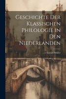 Geschichte der Klassischen Philologie in den Niederlanden 1022009621 Book Cover