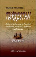 Turkestan. Notes of a Journey in Russian Turkestan, Khokand, Bukhara, and Kuldja: Volume 2 1355619653 Book Cover