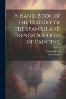 A Hand-Book of the History of the Spanish and French Schools of Painting 1022038729 Book Cover