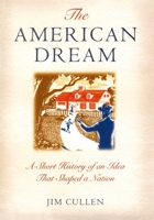 The American Dream: A Short History of an Idea that Shaped a Nation 0195173252 Book Cover