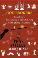God Brokers: A Soul Broker's Blind Journey to Hell While Being Held Captive by The Captives B0C7JMWJ5P Book Cover