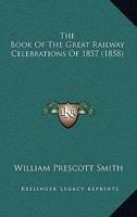 The Book Of The Great Railway Celebrations Of 1857 1167025962 Book Cover