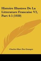 Histoire Illustree De La Litterature Francaise V2, Part 4-5 (1920) 1120496551 Book Cover