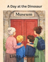 A Day at the Dinasour Museum B0GPQ9KC3K Book Cover