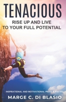 Tenacious: Rise Up and Live To Your Full Potential: Prose and Poetry: Inspirational and Motivational Prose and Poetry 1999172248 Book Cover