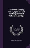 The Autobiography, Times, Opinions and Contemporaries of Sir Egerton Brydges 102167754X Book Cover