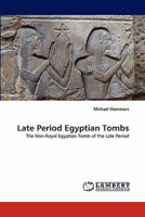 Late Period Egyptian Tombs: The Non-Royal Egyptian Tomb of the Late Period 3843364311 Book Cover
