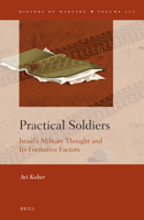 Practical Soldiers: Israel S Military Thought and Its Formative Factors 9004306536 Book Cover