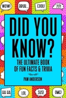 Did You Know? The Ultimate Book Of Fun Facts And Trivia: Random Useless Facts Knowledge for kids 8-10,10-12, Teens, Adults, Family B0DPN27CQK Book Cover