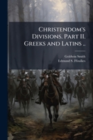 Christendom's divisions. Part II. Greeks and Latins .. 1176427946 Book Cover