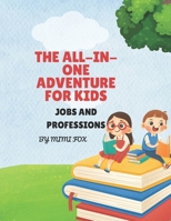 THE ALL-IN-ONE ADVENTURE FOR KIDS: JOBS AND PROFESSIONS B0FR19TNX8 Book Cover