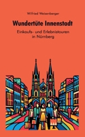 Wundertüte Innenstadt - Einkaufs und Erlebnistouren in Nürnberg (German Edition) 3769319346 Book Cover