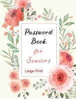 Password Book for Senior Large Print: Floral Beautiful Flowers Cover Design, Adress Book Easy to Write in & Reading for Seniors - Organizer Logbook 1656612402 Book Cover