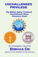 Unchallenged privilege: The billion-dollar trilateral gravitational-wave discovery scam 1535349662 Book Cover