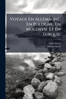 Voyage En Allemagne, En Pologne, En Moldavie Et En Turquie 1248388852 Book Cover