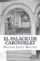 El Palacio de Carondelet: Historia del Palacio de Gobierno de Ecuador, En La Ciudad de Quito. 1534918213 Book Cover