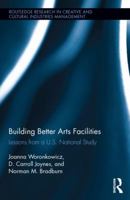 Building Better Arts Facilities: Lessons from a U.S. National Study. 1138819964 Book Cover