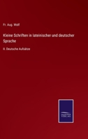 Kleine Schriften in lateinischer und deutscher Sprache: II. Deutsche Aufsätze 3375049463 Book Cover