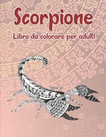 Scorpione - Libro da colorare per adulti (Italian Edition) B087SCD1LF Book Cover