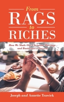 From Rags to Riches: How We Made Our Christian Marriage and Businesses a Success 1663222533 Book Cover