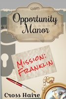 Opportunity Manor: Mission: Franklin B0977M1MGH Book Cover