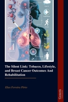 The Silent Link: Tobacco, Lifestyle, and Breast Cancer Outcomes And Rehabilitation B0G76RPRKH Book Cover