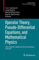 Operator Theory, Pseudo-Differential Equations, and Mathematical Physics: The Vladimir Rabinovich Anniversary Volume 3034807724 Book Cover