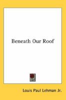 Beneath Our Roof 1162799706 Book Cover