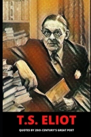 T.S. Eliot: Quotes by 20th century's great poet B0BHRB3KRR Book Cover