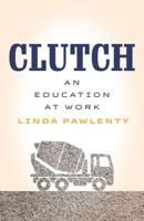 Clutch: An Education at Work (Machete) 0814259413 Book Cover