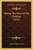 Making the Most of the Children 1104245906 Book Cover