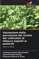 Valutazione della percezione del rischio dei coltivatori di tabacco esposti ai pesticidi: Salute e ambiente (Italian Edition) 6206813207 Book Cover