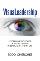 VisuaLeadership: Leveraging the Power of Visual Thinking in Leadership and in Life 1642933376 Book Cover