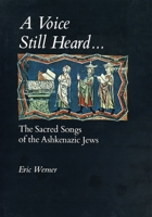 A Voice Still Heard: The Sacred Songs of the Ashkenazic Jews 027101167X Book Cover