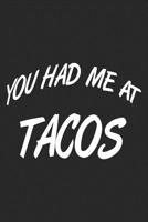 You Had me At Tacos: Tacos Notebook Blank Dot Grid Taco Journal dotted with dots 6x9 120 Pages Checklist Record Book Mexican Food Take Notes Gift Planner Paper Men Women Kids Christmas Gift Taco Lover 1706574827 Book Cover