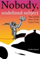 Nobody, undefined subject: The untold story of the Gypsy King B0GHRSV6FQ Book Cover