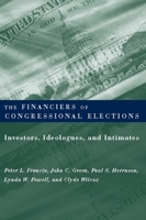 The Financiers of Congressional Elections: Investors, Ideologues, and Intimates (Power, Conflict, and Democracy: American Politics Into the 21st Century) 0231116195 Book Cover