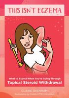 This Isn't Eczema: What to Expect When You're Going Through Topical Steroid Withdrawal 0645141119 Book Cover
