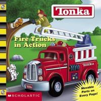 Tonka: Fire Trucks in Action (Board Book with Movable Parts on Every Page) 0439434327 Book Cover