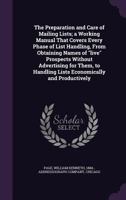 The Preparation and Care of Mailing Lists; A Working Manual That Covers Every Phase of List Handling, from Obtaining Names of Live Prospects Without Advertising for Them, to Handling Lists Economicall 1354322479 Book Cover