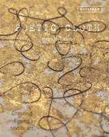 Poetic Cloth: Creating meaning in textile art 1849945365 Book Cover