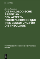 Die Philologische Arbeit An Den Alteren Kirchenlehrern Und Ihre Bedeutung Fur Die Theologie (1907) (German Edition) 3111203093 Book Cover