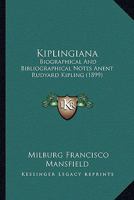 Kiplingiana: Biographical And Bibliographical Notes Anent Rudyard Kipling 116659324X Book Cover