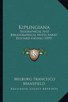 Kiplingiana: Biographical And Bibliographical Notes Anent Rudyard Kipling 1120308542 Book Cover