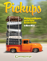 Pickups, Windings and Magnets: ... And the Guitar Became Electric 1574242091 Book Cover